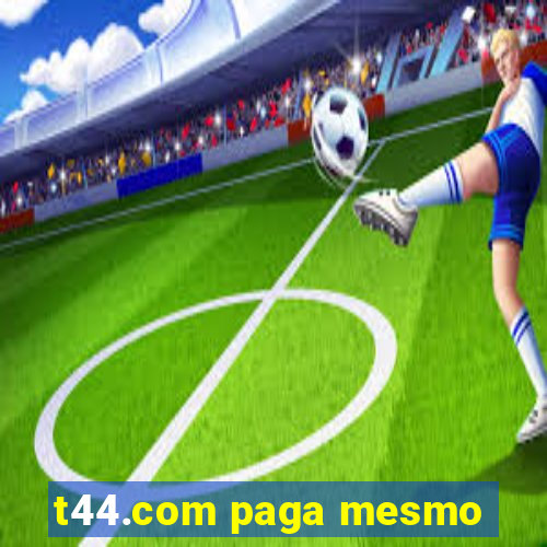 t44.com paga mesmo